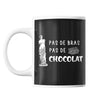 Mug pas de bras pas de chocolat - Planetee