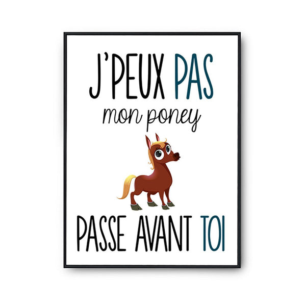 Affiche J'peux pas Poney Passe Avant Toi - Planetee