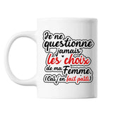 Mug Couple Je ne questionne jamais les choix de ma Femme (car j'en fait parti) - Planetee