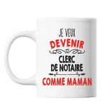 Mug Je veux devenir Clerc de Notaire comme Maman - Planetee