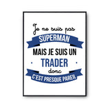 Affiche Je ne suis pas Superman, je suis Trader - Planetee