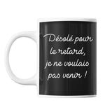 Mug Désolé je ne voulais pas venir - Planetee