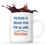 Mug Podologue Pas Besoin de Cheveux - Planetee