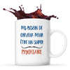 Mug Psychiatre Pas Besoin de Cheveux - Planetee