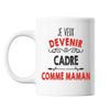 Mug Je veux devenir Cadre comme Maman - Planetee