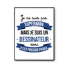 Affiche Je ne suis pas Superman, je suis Dessinateur - Planetee