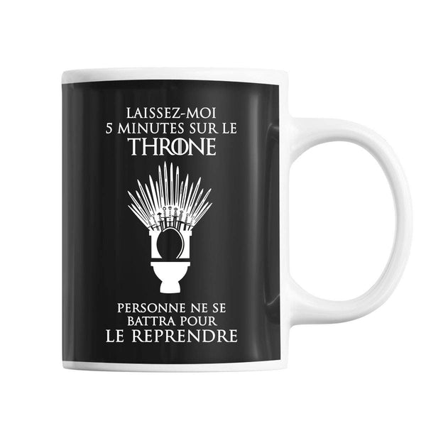 Mug GOT Laissez-moi 5 minutes sur le Throne Personne ne se battra pour le reprende - Planetee