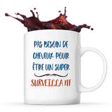 Mug Surveillant Pas Besoin de Cheveux - Planetee