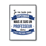 Affiche Je ne suis pas Superman, je suis Professeur - Planetee