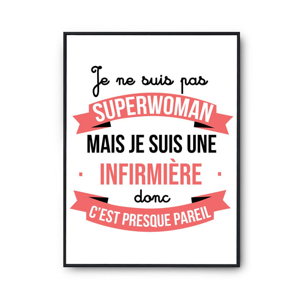 Affiche Je ne suis pas Superwoman, je suis Infirmière - Planetee
