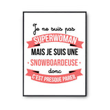 Affiche Je ne suis pas Superwoman, je suis Snowboardeuse - Planetee