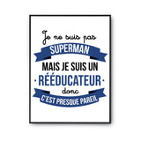 Affiche Je ne suis pas Superman, je suis Rééducateur - Planetee