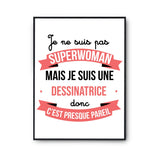 Affiche Je ne suis pas Superwoman, je suis Dessinatrice - Planetee