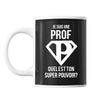 Mug Je suis une Prof quel est ton Super Pouvoir - Planetee