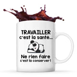 Mug Travailler c'est la santé... Ne rien faire c'est la conserver - Planetee