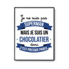 Affiche Je ne suis pas Superman, je suis Chocolatier - Planetee