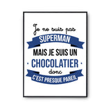 Affiche Je ne suis pas Superman, je suis Chocolatier - Planetee