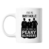 Mug Je suis pas instable C'est par Ordre des Peaky Blinders 2 - Planetee