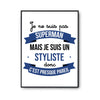 Affiche Je ne suis pas Superman, je suis Styliste - Planetee