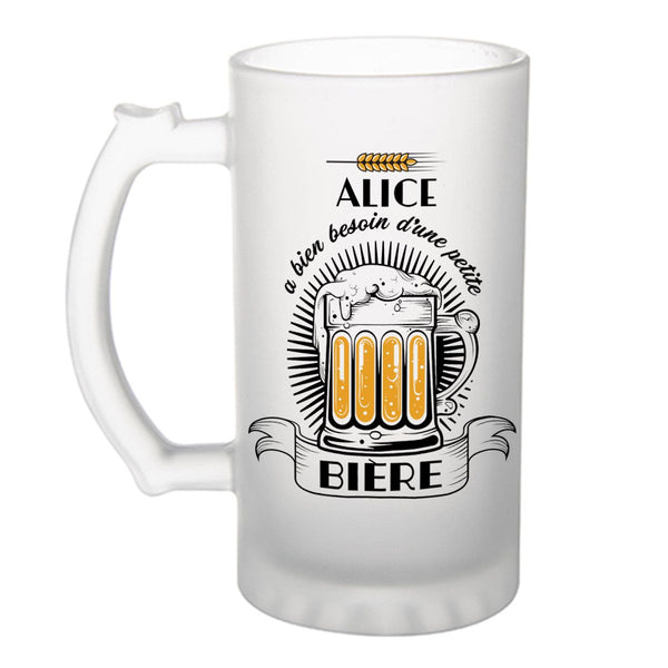 Chope de bière - Alice a besoin d'une bière - Verre à bière humour idée  cadeau fête des mères anniversaire