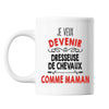 Mug Je veux devenir Dresseuse de Chevaux comme Maman - Planetee