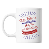 Mug La future meilleure Cheffe de Chantier du monde entier - Planetee