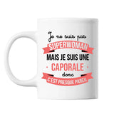 Mug Je ne suis pas Superwoman, je suis Caporale - Planetee
