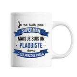 Mug Je ne suis pas Superman, je suis Plaquiste - Planetee