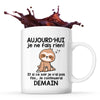 Mug Aujourd'hui je ne fais rien et je continuerai demain - Planetee