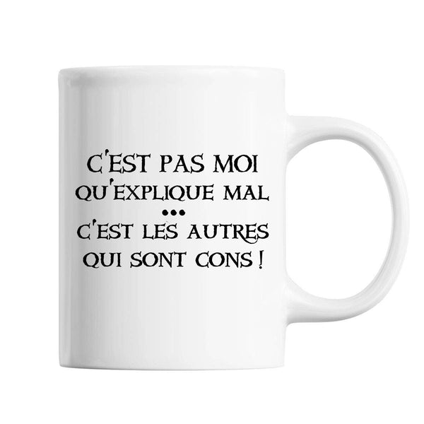 Mug C'est pas moi qu'explique mal c'est les autres qui sont Cons Blanc - Planetee