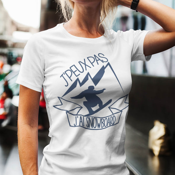 T-shirt Femme J'peux pas j'ai Snowboard - Planetee