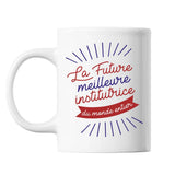 Mug La future meilleure Institutrice du monde entier - Planetee