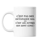 Mug C'est pas moi qu'explique mal c'est les autres qui sont Cons Blanc - Planetee