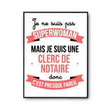 Affiche Je ne suis pas Superwoman, je suis Clerc de Notaire - Planetee