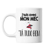 Mug J'suis avec mon Mec 'ta Tudo Bem - Planetee