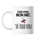 Mug J'suis avec mon Mec 'ta Tudo Bem - Planetee