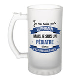 Chope de bière Je ne suis pas Superman, je suis Pédiatre - Planetee