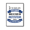 Affiche Je ne suis pas Superman, je suis Instituteur - Planetee