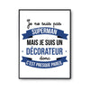 Affiche Je ne suis pas Superman, je suis Décorateur - Planetee