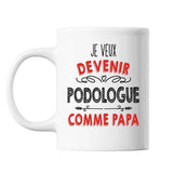 Mug Je veux devenir Podologue comme Papa - Planetee