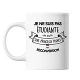 Mug Je ne suis pas étudiante Je suis une Princesse en reconversion - Planetee