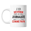 Mug Je veux devenir Journaliste comme Papa - Planetee