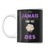 Mug Jamais sans mes dés - Planetee