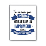 Affiche Je ne suis pas Superman, je suis Imprimeur - Planetee