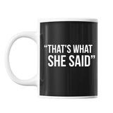 Mug That's what she said - Planetee