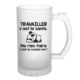 Chope de bière Travailler c'est la santé ne rien faire c'est la conserver - Planetee